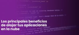 Los principales beneficios de alojar tus aplicaciones en la nube