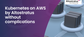 Kubernetes on AWS by Altostratus without complications