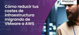 Cómo reducir tus costes de infraestructura migrando de VMware a AWS