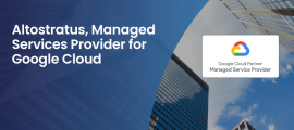 Altostratus becomes a Managed Services Provider (MSP) for Google Cloud